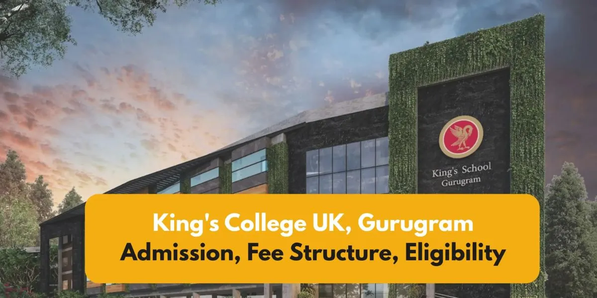 King’s College UK, Gurugram Admission, Fee Structure, Eligibility