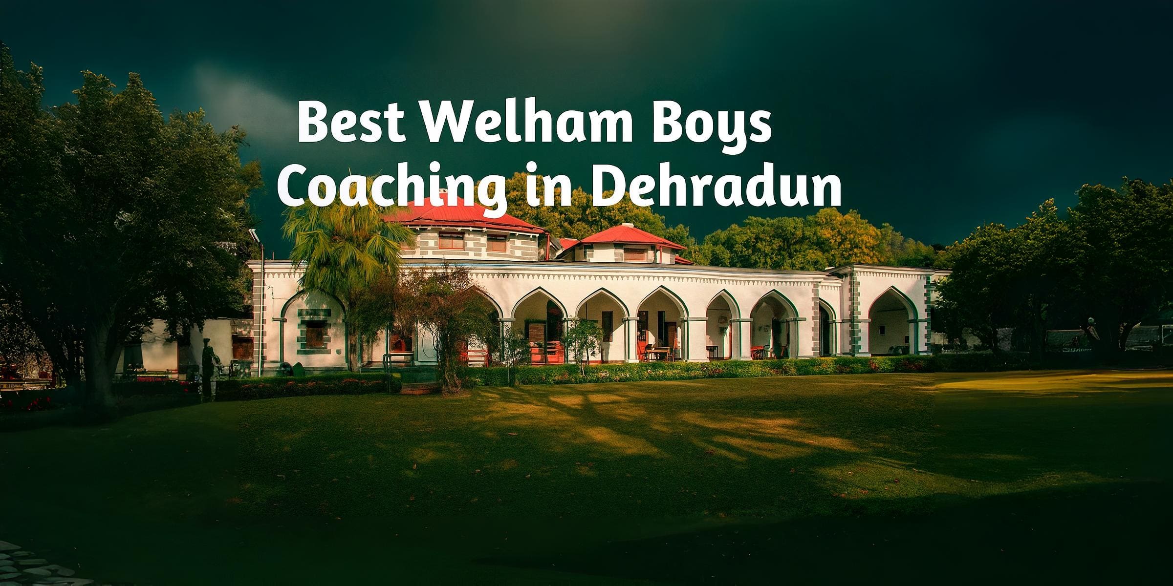 Best Welham Boys Coaching in Dehradun