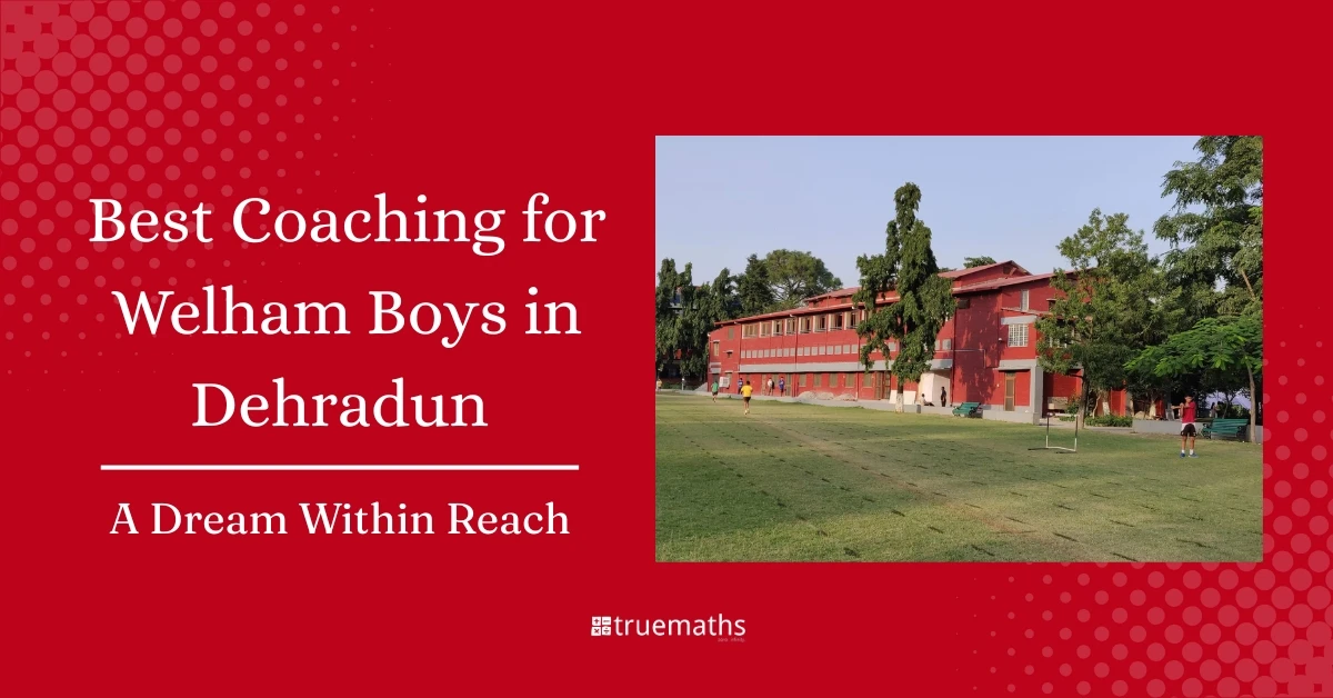 Best Welham Boys Coaching in Dehradun