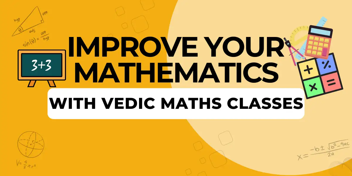 Improve your mathematics with Vedic Maths Classes