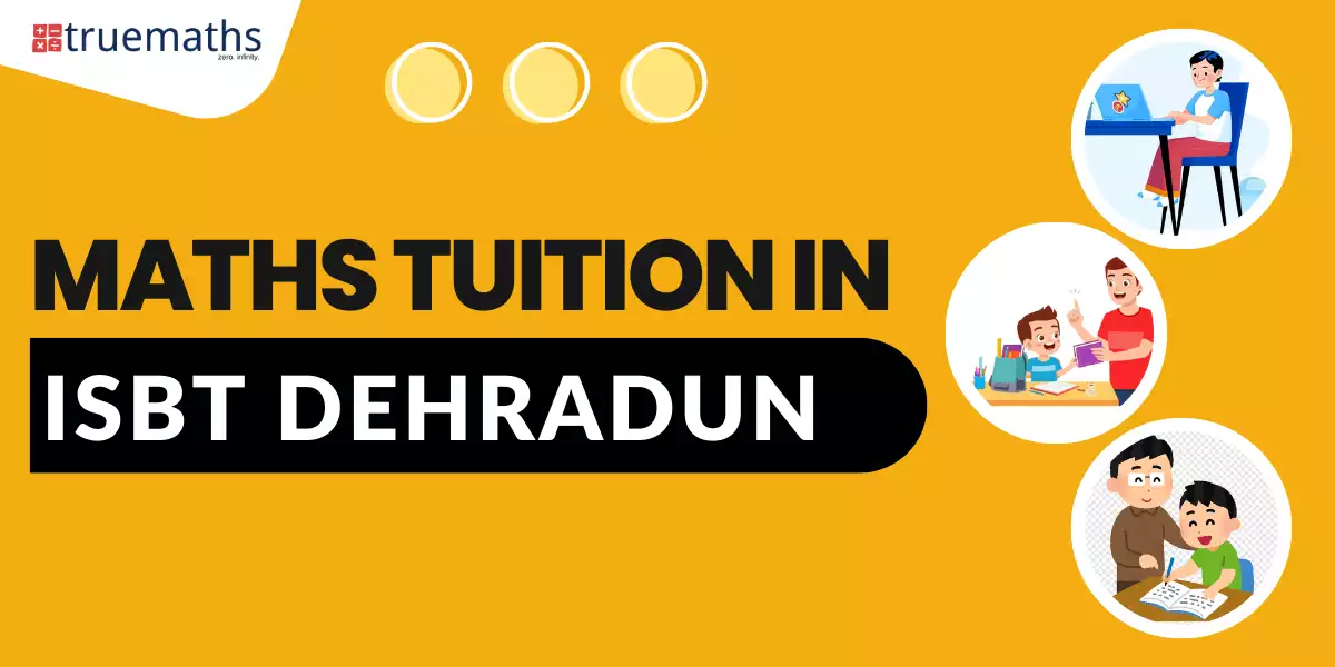 Maths Tuition in ISBT Dehradun