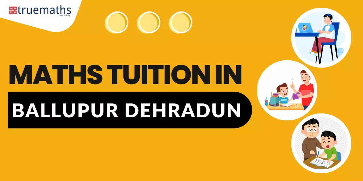 Maths Tuition in Ballupur Road Dehradun