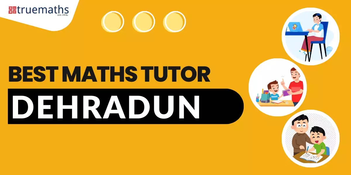 Best Maths Tutor in Dehradun Join Truemaths Coaching Academy