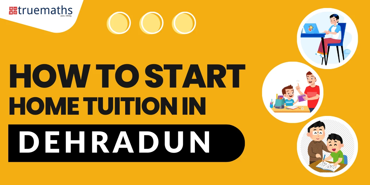 How to Start Home Tuition in Dehradun?