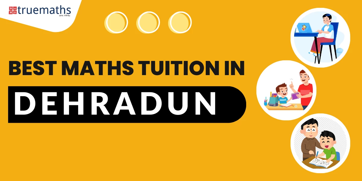 Best Maths Tuition in Dehradun – Truemaths
